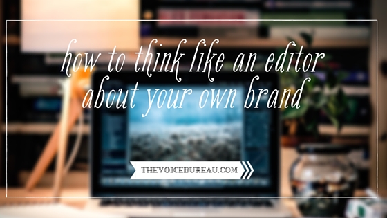 Think like an editor about your own brand